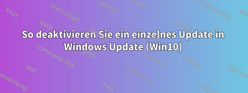 So deaktivieren Sie ein einzelnes Update in Windows Update (Win10)