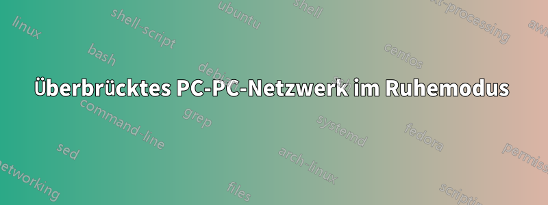 Überbrücktes PC-PC-Netzwerk im Ruhemodus