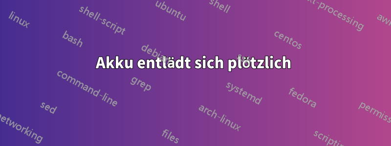 Akku entlädt sich plötzlich