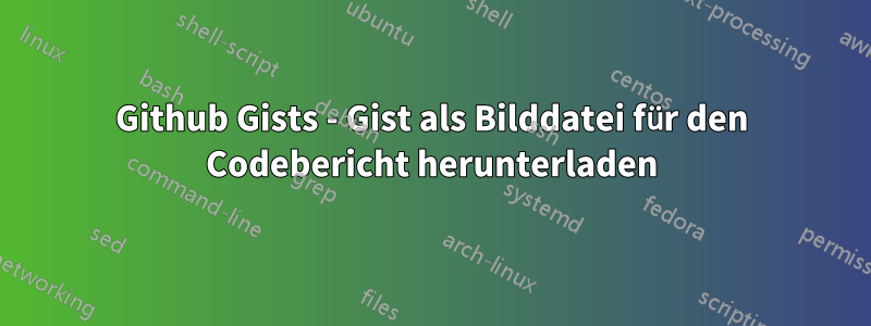 Github Gists - Gist als Bilddatei für den Codebericht herunterladen