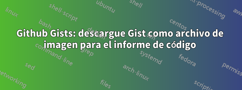 Github Gists: descargue Gist como archivo de imagen para el informe de código