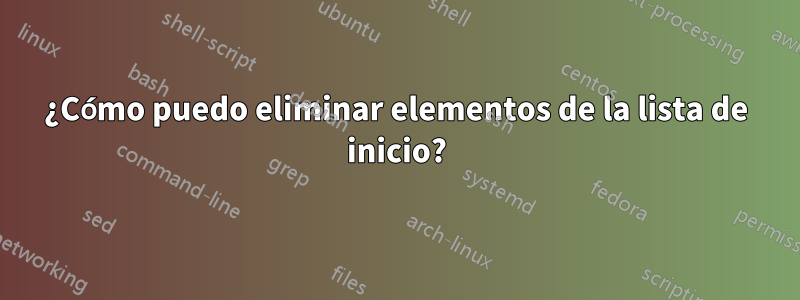 ¿Cómo puedo eliminar elementos de la lista de inicio?