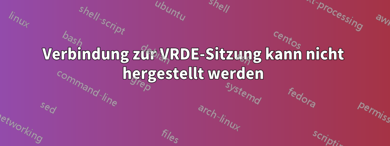 Verbindung zur VRDE-Sitzung kann nicht hergestellt werden