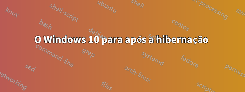 O Windows 10 para após a hibernação