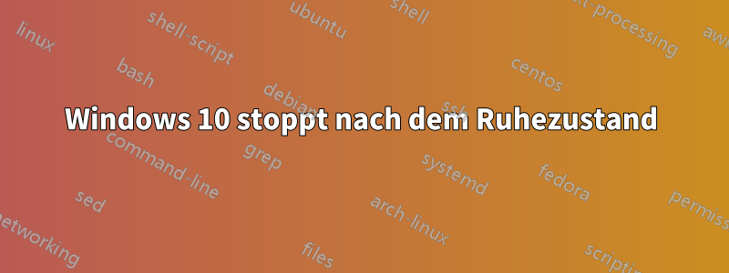 Windows 10 stoppt nach dem Ruhezustand