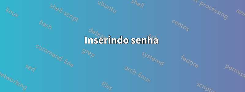 Inserindo senha