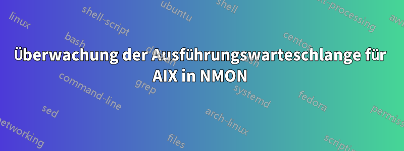 Überwachung der Ausführungswarteschlange für AIX in NMON