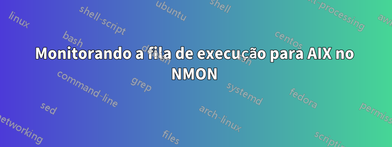 Monitorando a fila de execução para AIX no NMON