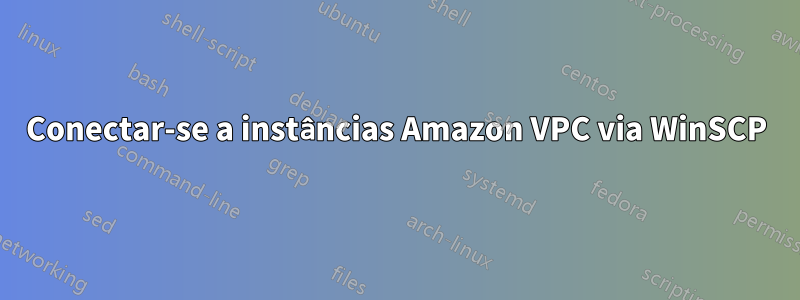 Conectar-se a instâncias Amazon VPC via WinSCP