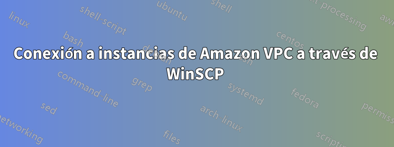 Conexión a instancias de Amazon VPC a través de WinSCP