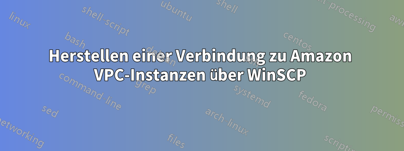 Herstellen einer Verbindung zu Amazon VPC-Instanzen über WinSCP