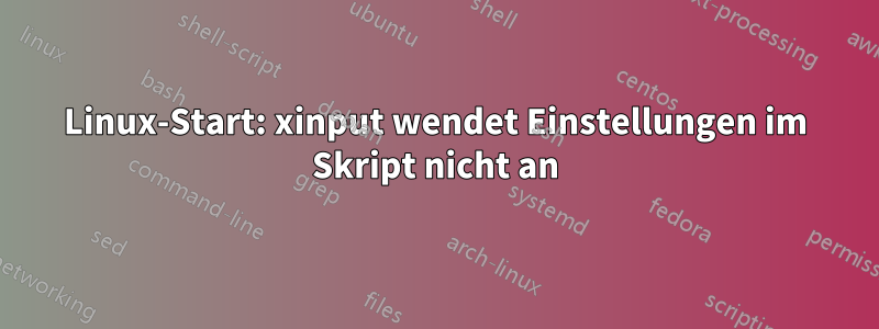 Linux-Start: xinput wendet Einstellungen im Skript nicht an