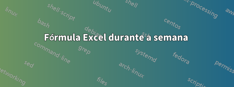 Fórmula Excel durante a semana