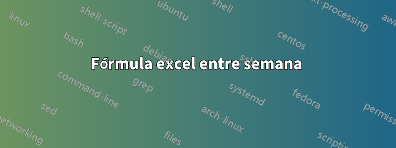 Fórmula excel entre semana