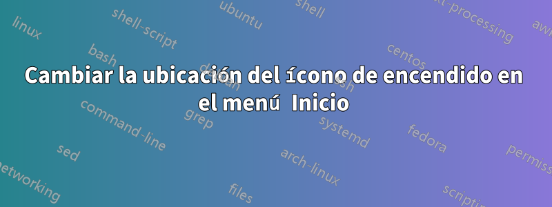 Cambiar la ubicación del ícono de encendido en el menú Inicio