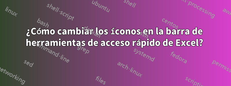 ¿Cómo cambiar los íconos en la barra de herramientas de acceso rápido de Excel?