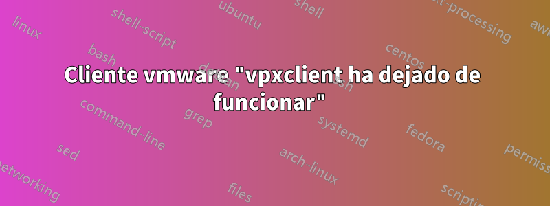 Cliente vmware "vpxclient ha dejado de funcionar"