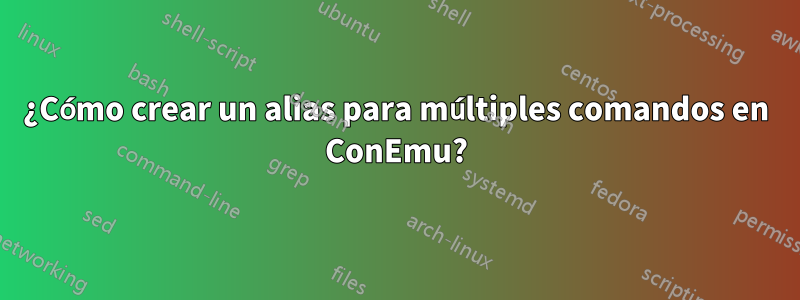 ¿Cómo crear un alias para múltiples comandos en ConEmu?