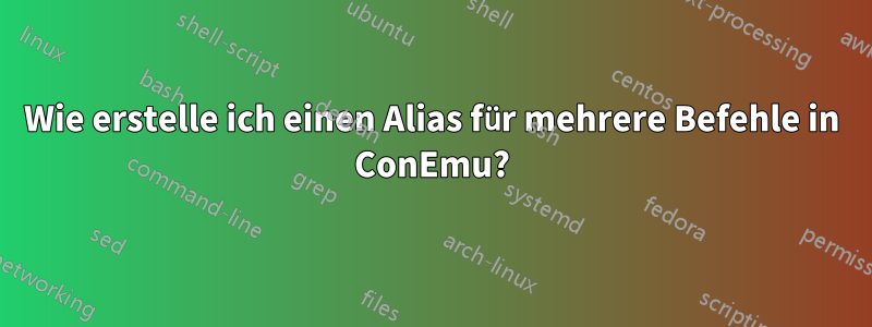 Wie erstelle ich einen Alias ​​für mehrere Befehle in ConEmu?