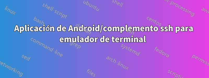 Aplicación de Android/complemento ssh para emulador de terminal 