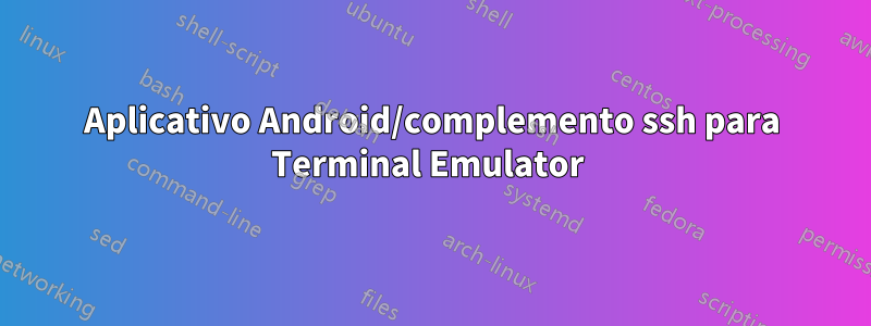 Aplicativo Android/complemento ssh para Terminal Emulator 