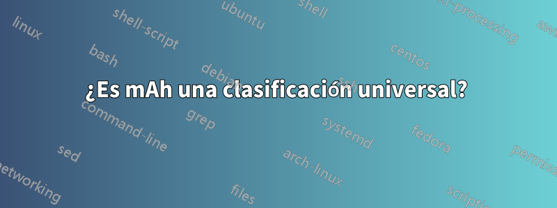 ¿Es mAh una clasificación universal?