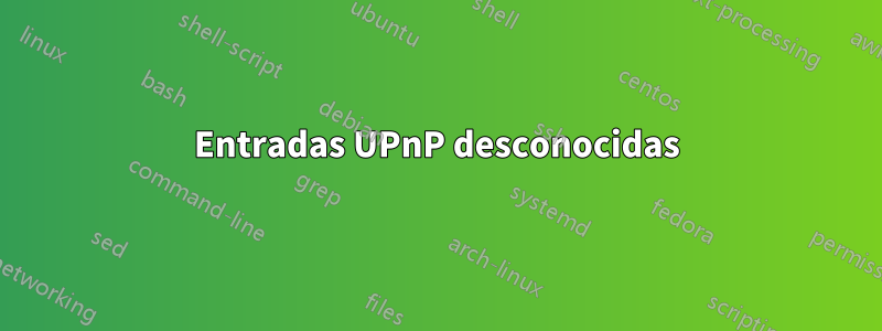 Entradas UPnP desconocidas