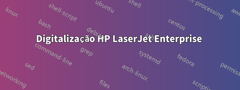 Digitalização HP LaserJet Enterprise