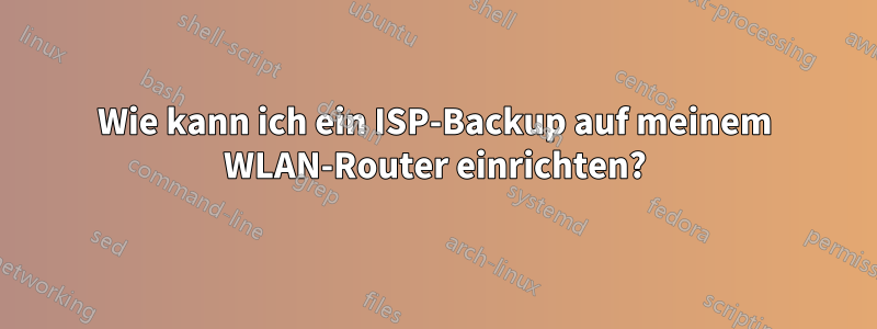 Wie kann ich ein ISP-Backup auf meinem WLAN-Router einrichten?