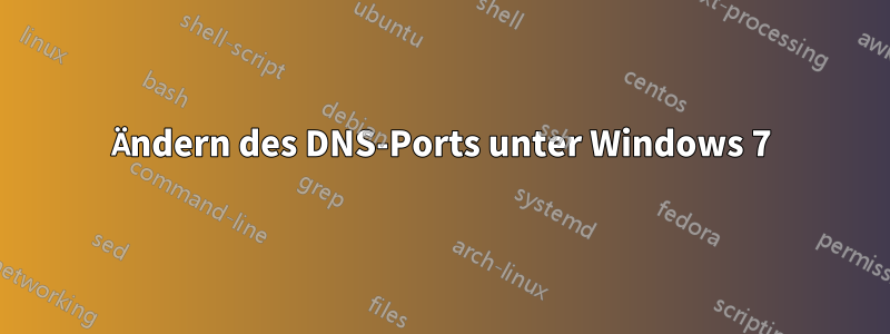 Ändern des DNS-Ports unter Windows 7