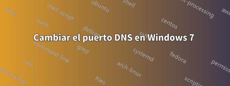 Cambiar el puerto DNS en Windows 7