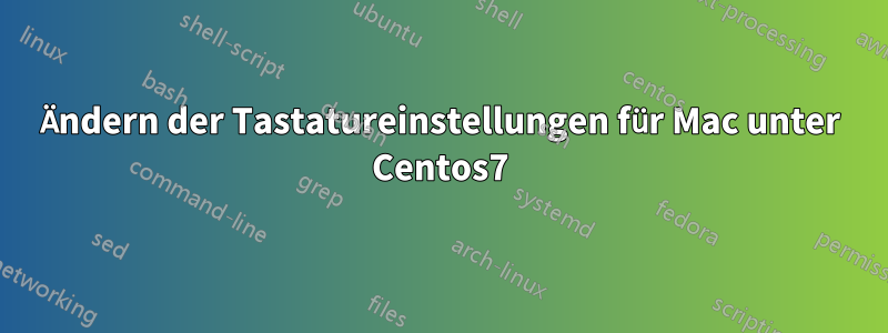 Ändern der Tastatureinstellungen für Mac unter Centos7