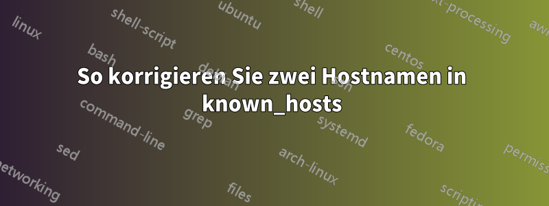 So korrigieren Sie zwei Hostnamen in known_hosts