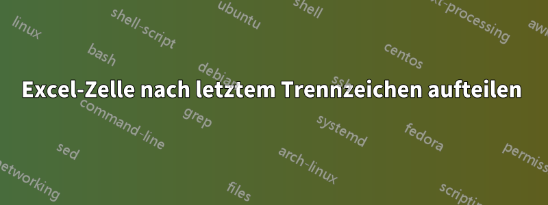 Excel-Zelle nach letztem Trennzeichen aufteilen