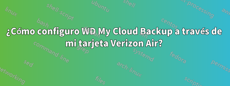 ¿Cómo configuro WD My Cloud Backup a través de mi tarjeta Verizon Air?