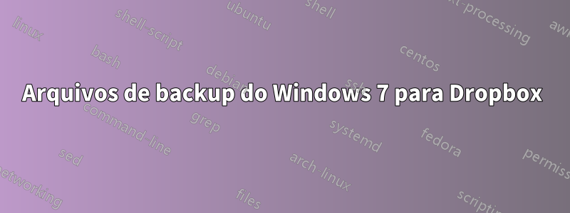 Arquivos de backup do Windows 7 para Dropbox