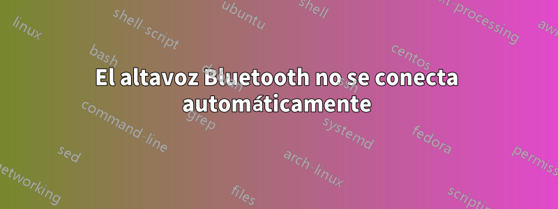 El altavoz Bluetooth no se conecta automáticamente