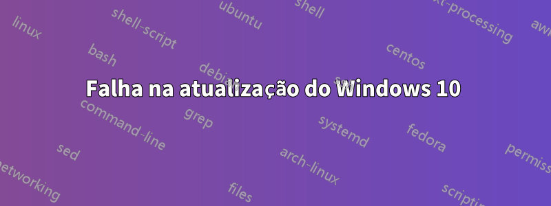 Falha na atualização do Windows 10