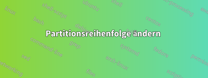 Partitionsreihenfolge ändern