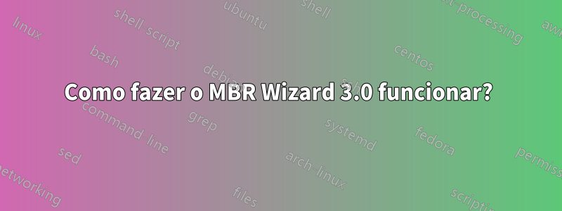 Como fazer o MBR Wizard 3.0 funcionar?