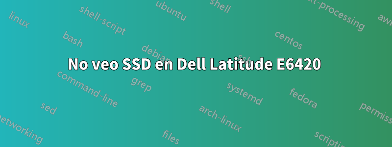 No veo SSD en Dell Latitude E6420