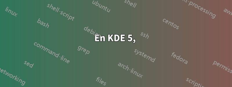 En KDE 5,