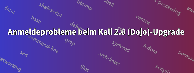 Anmeldeprobleme beim Kali 2.0 (Dojo)-Upgrade