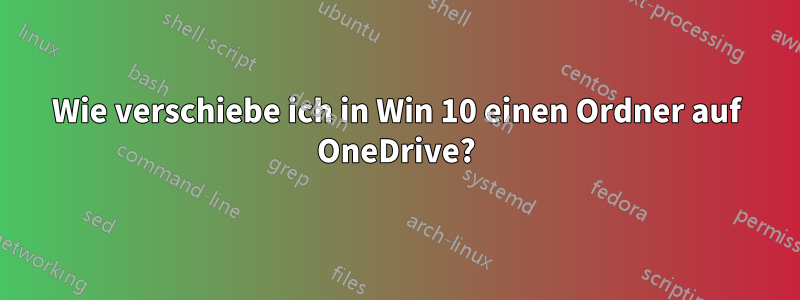 Wie verschiebe ich in Win 10 einen Ordner auf OneDrive?