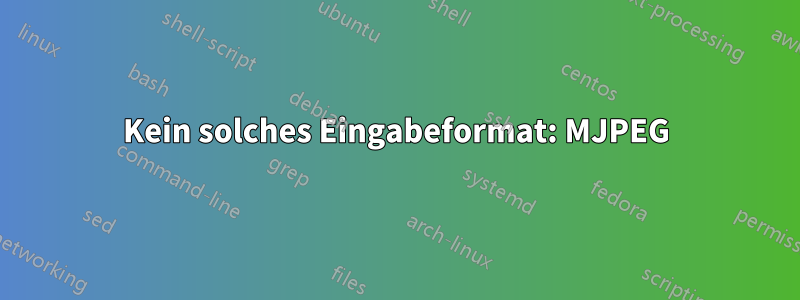 Kein solches Eingabeformat: MJPEG