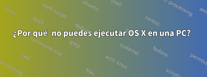 ¿Por qué no puedes ejecutar OS X en una PC? 