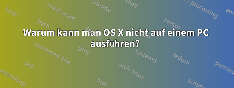 Warum kann man OS X nicht auf einem PC ausführen? 