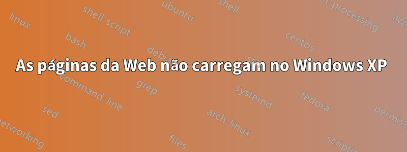 As páginas da Web não carregam no Windows XP