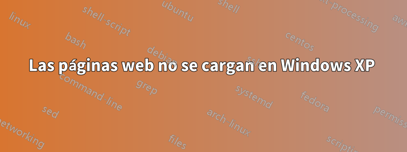 Las páginas web no se cargan en Windows XP