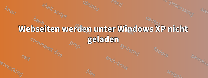 Webseiten werden unter Windows XP nicht geladen